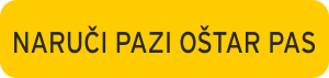 Naruči PAZI OŠTAR PAS natpis